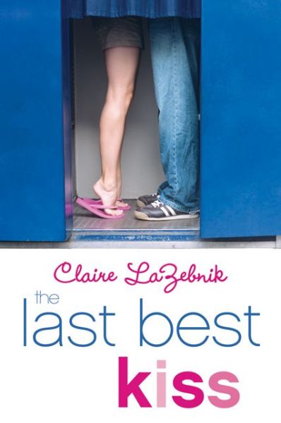 Cover for Claire LaZebnik · The Last Best Kiss (Paperback Book) (2014)