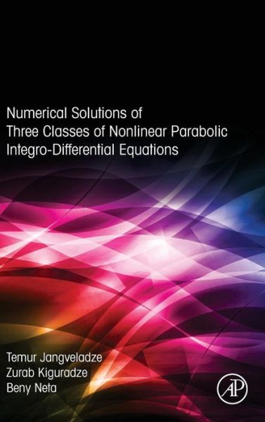 Cover for Jangveladze, T (Georgia Technical University, Tbilisi, Georgia) · Numerical Solutions of Three Classes of Nonlinear Parabolic Integro-Differential Equations (Gebundenes Buch) (2015)