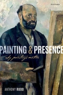 Cover for Rudd, Anthony (Associate Professor of Philosophy, Associate Professor of Philosophy, St. Olaf College) · Painting and Presence: Why Paintings Matter (Innbunden bok) (2022)