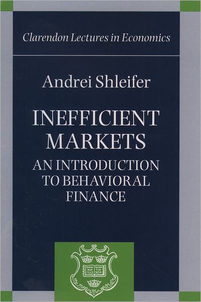 Cover for Shleifer, Andrei (Professor of Economics, Professor of Economics, Harvard University) · Inefficient Markets: An Introduction to Behavioural Finance - Clarendon Lectures in Economics (Inbunden Bok) (2000)