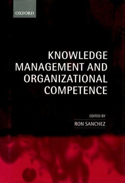 Knowledge Management and Organizational Competence - Sanchez - Bøker - Oxford University Press - 9780199240289 - 23. august 2001