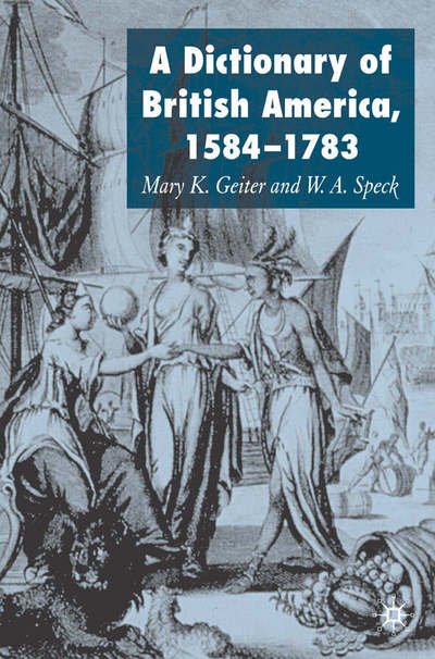Dictionary of British America, 1584-1783 - Mary Geiter - Kirjat - Macmillan Education UK - 9780230002289 - keskiviikko 1. elokuuta 2007
