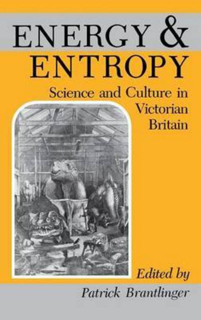 Cover for Patrick Brantlinger · Energy and Entropy: Science and Culture in Victorian Britain (Hardcover Book) (1989)