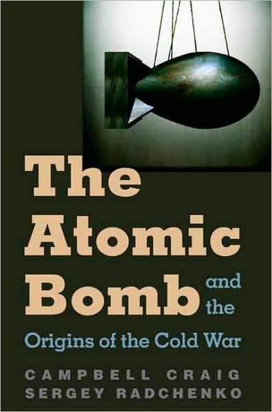 Cover for Campbell Craig · The Atomic Bomb and the Origins of the Cold War (Hardcover Book) (2008)