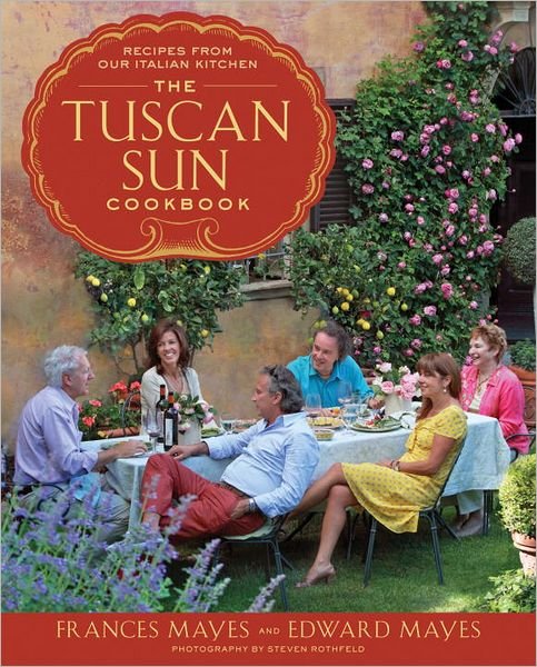 Cover for Frances Mayes · The Tuscan Sun Cookbook: Recipes from Our Italian Kitchen (Gebundenes Buch) (2012)