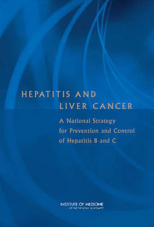 Cover for Institute of Medicine · Hepatitis and Liver Cancer: A National Strategy for Prevention and Control of Hepatitis B and C (Hardcover Book) (2010)