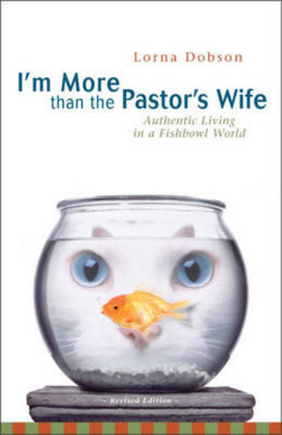 Cover for Lorna Dobson · I'm More Than the Pastor's Wife: Authentic Living in a Fishbowl World (Paperback Book) [Revised edition] (2003)