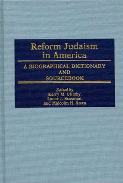 Reform Judaism in America: A Biographical Dictionary and Sourcebook - Jewish Denominations in America - Kerry Olitzky - Książki - ABC-CLIO - 9780313246289 - 17 marca 1993