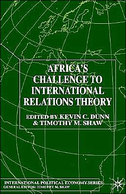 Cover for Kevin C Dunn · Africa's Challenge to International Relations Theory - International Political Economy Series (Hardcover Book) (2001)