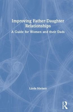 Cover for Linda Nielsen · Improving Father-Daughter Relationships: A Guide for Women and their Dads (Gebundenes Buch) (2020)