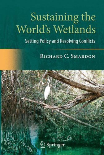 Sustaining the World's Wetlands: Setting Policy and Resolving Conflicts - Richard Smardon - Livros - Springer-Verlag New York Inc. - 9780387494289 - 25 de junho de 2009