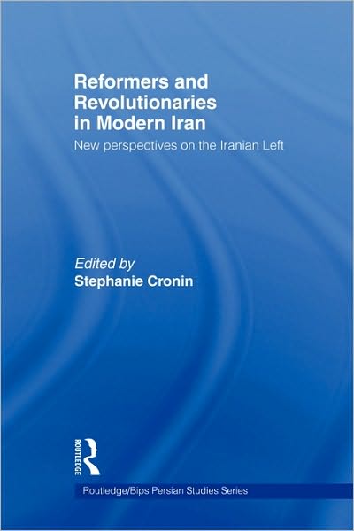 Cover for S Cronin · Reformers and Revolutionaries in Modern Iran: New Perspectives on the Iranian Left - Routledge / BIPS Persian Studies Series (Hardcover Book) (2004)