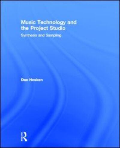 Cover for Hosken, Dan (California State University, Northridge, USA) · Music Technology and the Project Studio: Synthesis and Sampling (Hardcover Book) (2011)