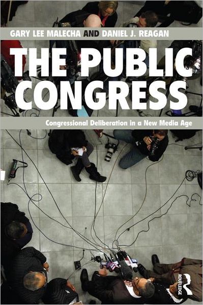 Cover for Malecha, Gary Lee (University of Portland, USA) · The Public Congress: Congressional Deliberation in a New Media Age (Paperback Book) (2011)