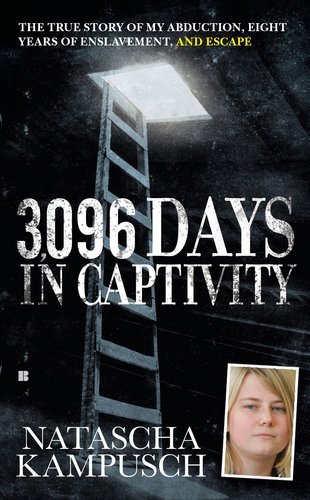 3,096 Days in Captivity: the True Story of My Abduction, Eight Years of Enslavement, and Escape - Natascha Kampusch - Books - Berkley - 9780425244289 - September 6, 2011
