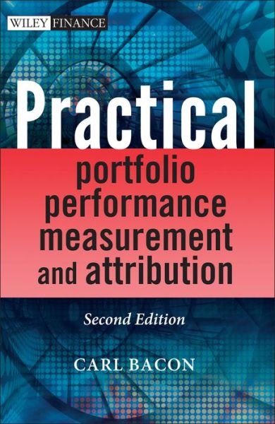 Practical Portfolio Performance Measurement and Attribution 2e - CR Bacon - Books - John Wiley & Sons Inc - 9780470059289 - July 1, 2008
