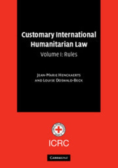Cover for Henckaerts, Jean-Marie (International Committee of the Red Cross) · Customary International Humanitarian Law: Volume 1, Rules (Taschenbuch) (2005)