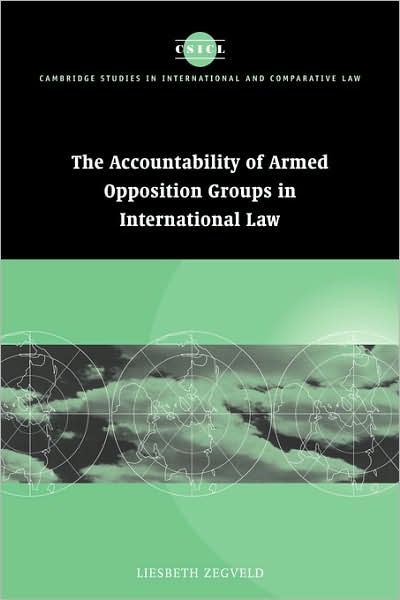 Cover for Zegveld, Liesbeth (Universiteit Utrecht, The Netherlands) · Accountability of Armed Opposition Groups in International Law - Cambridge Studies in International and Comparative Law (Paperback Book) (2007)