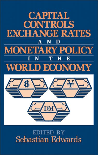 Cover for Sebastian Edwards · Capital Controls, Exchange Rates, and Monetary Policy in the World Economy (Hardcover Book) (1995)