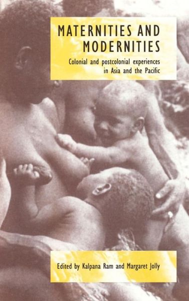 Maternities and Modernities: Colonial and Postcolonial Experiences in Asia and the Pacific - Kalpana Ram - Books - Cambridge University Press - 9780521584289 - February 26, 1998