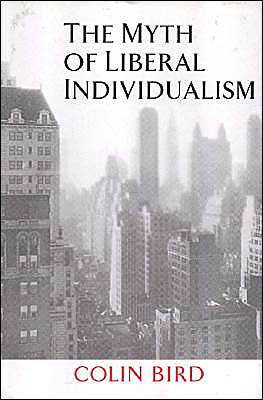 Cover for Bird, Colin (University of Virginia) · The Myth of Liberal Individualism (Gebundenes Buch) (1999)