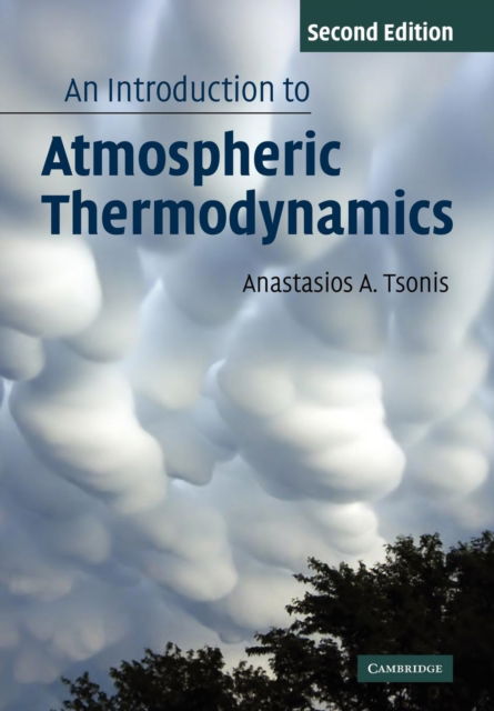 Cover for Tsonis, Anastasios (University of Wisconsin, Milwaukee) · An Introduction to Atmospheric Thermodynamics (Paperback Book) [2 Revised edition] (2007)