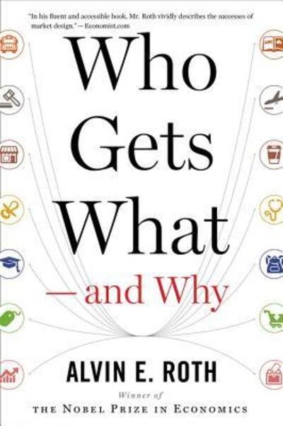 Who Gets What - and Why: The New Economics of Matchmaking and Market Design - Roth Alvin E. Roth - Livros - HMH Books - 9780544705289 - 7 de junho de 2016