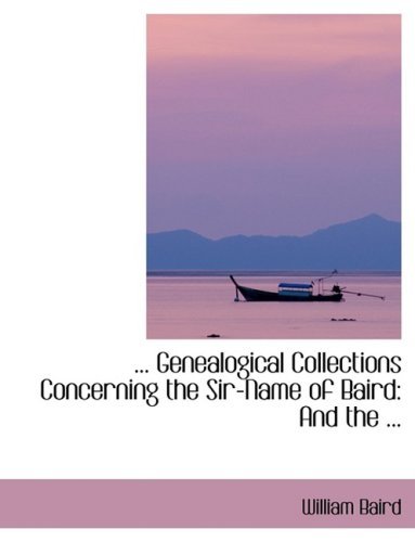 ... Genealogical Collections Concerning the Sir-name of Baird: and the ... - William Baird - Livres - BiblioLife - 9780554407289 - 21 août 2008