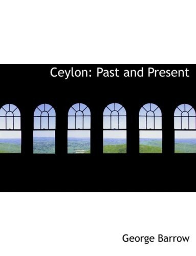 Cover for George Barrow · Ceylon: Past and Present (Innbunden bok) [Large Print, Lrg edition] (2008)