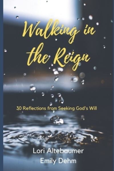 Cover for Lori Altebaumer · Walking in the Reign 30 Reflections from Seeking God's Will (Paperback Book) (2020)