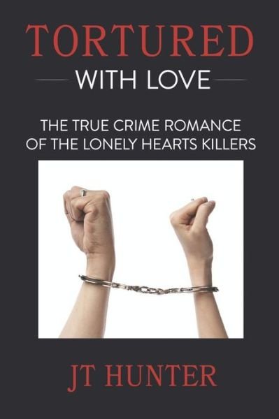 Cover for Jt Hunter · Tortured With Love: The True Crime Romance of the Lonely Hearts Killers (Paperback Bog) (2020)