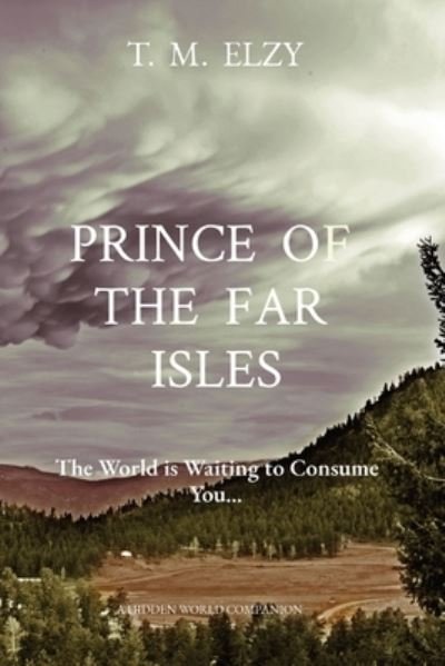 Cover for T M Elzy · Prince of the Far Isles: The World is Waiting to Consume You... - Hidden World Book (Paperback Bog) (2021)
