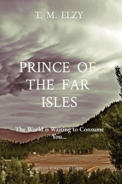 Cover for T M Elzy · Prince of the Far Isles: The World is Waiting to Consume You... - Hidden World Book (Paperback Book) (2021)