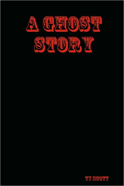 Cover for Ty Scott · A Ghost Story (Taschenbuch) (2008)