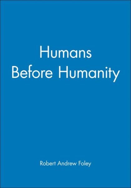 Cover for Foley, Robert Andrew (University of Cambridge) · Humans Before Humanity (Taschenbuch) (1997)