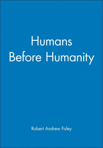 Cover for Foley, Robert Andrew (University of Cambridge) · Humans Before Humanity (Paperback Book) (1997)