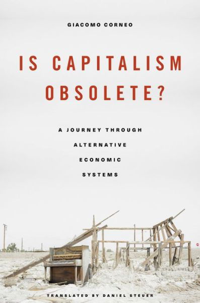 Cover for Giacomo Corneo · Is Capitalism Obsolete?: A Journey through Alternative Economic Systems (Hardcover Book) (2017)