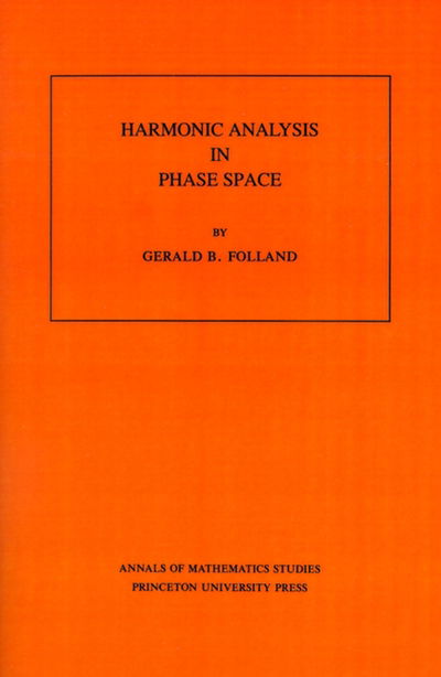 Cover for Gerald B. Folland · Harmonic Analysis in Phase Space. (AM-122), Volume 122 - Annals of Mathematics Studies (Paperback Book) (1989)