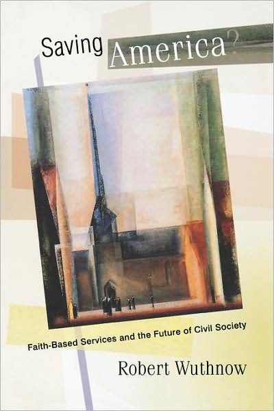 Saving America?: Faith-Based Services and the Future of Civil Society - Robert Wuthnow - Books - Princeton University Press - 9780691126289 - February 19, 2006