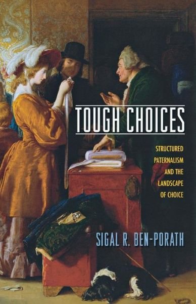 Cover for Sigal R. Ben-Porath · Tough Choices: Structured Paternalism and the Landscape of Choice (Paperback Book) (2016)