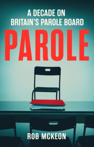 Parole: The Fate of Prisoners in My Hands and the High-stakes Risks of Getting it Wrong – As Seen on TV - Rob McKeon - Books - Quarto Publishing PLC - 9780711297289 - September 5, 2024
