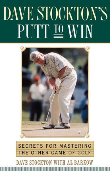 Dave Stockton's Putt to Win: Secrets For Mastering the Other Game of Golf - Dave Stockton - Books - Simon & Schuster - 9780743245289 - August 1, 2002