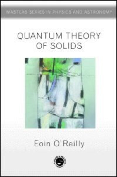 Cover for Eoin O'Reilly · Quantum Theory of Solids - Master's Series in Physics and Astronomy (Hardcover Book) (2002)