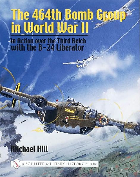 Cover for Michael Hill · The 464th Bomb Group in World War II: in Action over the Third Reich with the B-24 Liberator (Hardcover Book) (2002)