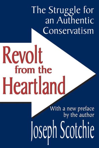 Revolt from the Heartland: The Struggle for an Authentic Conservatism - Joseph A. Scotchie - Livros - Taylor & Francis Inc - 9780765801289 - 30 de abril de 2002