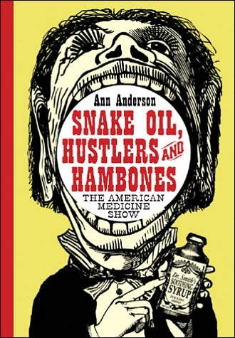 Cover for Ann Anderson · Snake Oil, Hustlers and Hambones: The American Medicine Show (Paperback Book) [New edition] (2004)