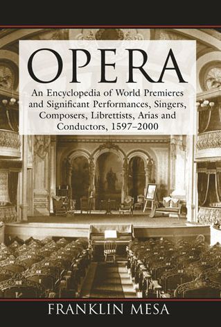 Opera: An Encyclopedia of World Premieres and Significant Performances, Singers, Composers, Librettists, Arias and Conductors, 1597-2000 - Franklin Mesa - Books - McFarland & Co  Inc - 9780786477289 - October 30, 2013