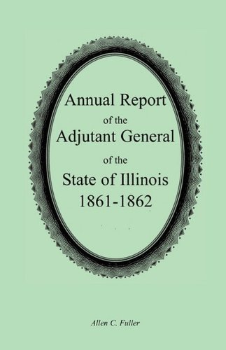 Cover for Allen C. Fuller · Annual Report of the Adjutant General of the State of Illinois, 1861-1862 (Paperback Book) (2009)