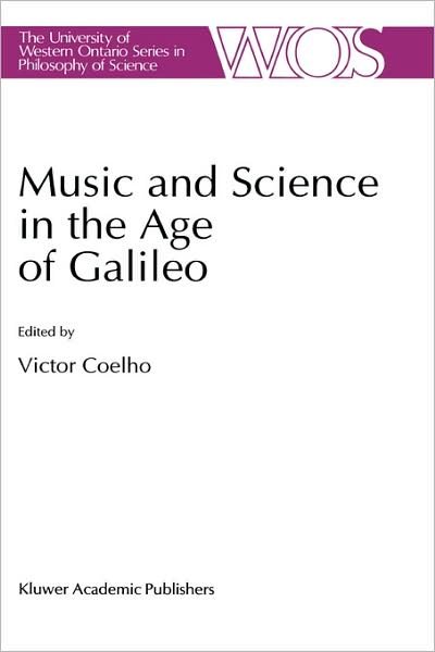 Victor Anand Coelho · Music and Science in the Age of Galileo - The Western Ontario Series in Philosophy of Science (Hardcover Book) [1993 edition] (1992)