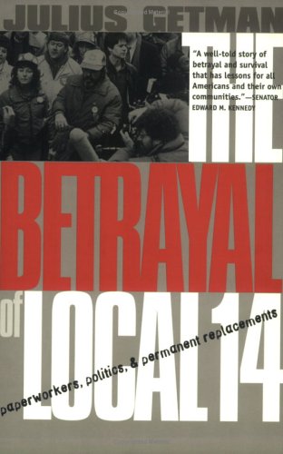 Cover for Julius G. Getman · The Betrayal of Local 14: Paperworkers, Politics, and Permanent Replacements (Paperback Book) [New edition] (1999)